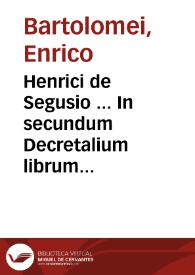 Portada:Henrici de Segusio ... In secundum Decretalium librum commentaria...