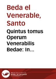 Portada:Quintus tomus Operum Venerabilis Bedae : In sacrosancta quatuor Euangelia, &amp; alios Noui Testamenti libros, pias &amp; breues expositiones continens...