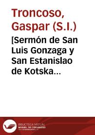 Portada:[Sermón de San Luis Gonzaga y San Estanislao de Kotska con motivo de su canonización] / [predicado por el M.R.P. Mro. Gaspar Troncoso]
