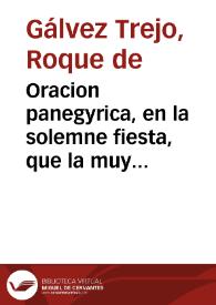 Portada:Oracion panegyrica, en la solemne fiesta, que la muy noble, y muy leal ciudad de Cadiz consagro al glorioso St. Sr. S. Roque, en cumplimiento del Voto, y accion de Gracias, por la libertad del contagio de Peste, el dia 16 de agosto de este presente año, en la Iglesia titular de dicho Santo ... / predicada ... por Don Roque de Galvez Trejo...