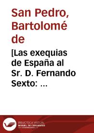 Portada:[Las exequias de España al Sr. D. Fernando Sexto : oración fúnebre] / [Bartolomé de San Pedro]