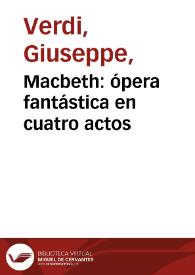 Portada:Macbeth : ópera fantástica en cuatro actos / del célebre maestro Verdi, representada en el Teatro de Granada durante la temporada de primavera del año de 1852