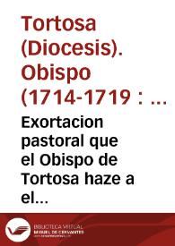 Portada:Exortacion pastoral que el Obispo de Tortosa haze a el muy Ile. Cabildo de su Santa Iglesia Cathedral, y à el venerable, y devoto Clero de su Diocesis