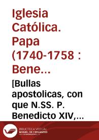Portada:[Bullas apostolicas, con que N.SS. P. Benedicto XIV, ha honrado à los Capuchinos con el Pulpito Pontificio este año de 1743]