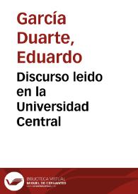 Portada:Discurso leido en la Universidad Central / por el Licenciado don Eduardo Garcia Duarte en el acto solemne de recibir la investidura de Doctor en Medicina y Cirugía