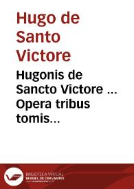 Portada:Hugonis de Sancto Victore ... Opera tribus tomis digesta... / nunc à Donno Thoma Garzonio de Bagnacaballo postillis, annotatiunculis, scholijs ac vita autoris expolita...; tomus tertius