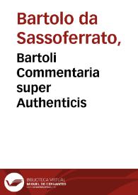 Portada:Bartoli Commentaria super Authenticis / cum non paucis additionibus D. Benedicti de Vadis, &amp; Alexandri Losaei nuper illustrata, accuratéque castigata...