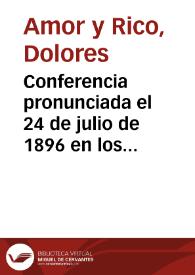 Portada:Conferencia pronunciada el 24 de julio de 1896 en los salones de la Real Sociedad Económica de Amigos del País / por Doña Dolores Amor y Rico...