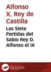 Portada:Las Siete Partidas del Sabio Rey D. Alfonso el IX / con las variantes de más interés, y con la glosa del lic. Gregorio López ...; vertida al castellano y estensamente adicionadas con nuevas notas y comentarios y unas tablas sinópticas comparativas, sobre la legislación española, antigua y moderna, hasta su actual estado, por D. Ignacio Sanponts y Barba, D. Ramón Martí de Eixala, y D. José Ferrer y Subirana...; tomo I.