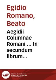 Portada:Aegidii Columnae Romani ... In secundum librum Sententiarum quaestiones ; nunc denuò excusae industria R.P.F. Angeli Rocchensis ... et eiusdem ... ab infinitis mendis vindicate, multis ... summis, citationibus, notationibus ... illustratae... ; pars secunda