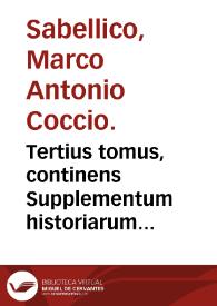 Portada:Tertius tomus, continens Supplementum historiarum Marci Antonii Sabellici, ab orbe condito, ex lectissimis scriptoribus continuatis temporibus concinnatum