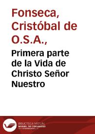 Portada:Primera parte de la Vida de Christo Señor Nuestro / compuesto por el Padre Maestro Fray Christoual de Fonseca...