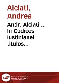 Portada:Andr. Alciati ... In Codices Iustinianei titulos aliquot commentaria ... : tomi quarti pars prima &amp; secunda