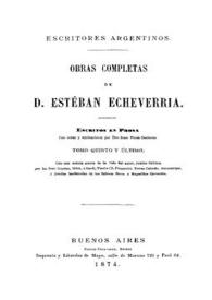 Portada:Obras completas de D. Esteban Echeverría. Tomo 5 y último. Escritos en prosa [1874] / Esteban Echeverría; [compiladas por Juan María Gutiérrez]