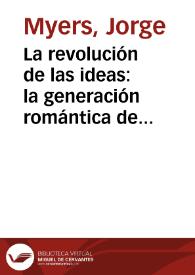 Portada:La revolución de las ideas: la generación romántica de 1837 en la cultura y en la política argentinas / Jorge Myers