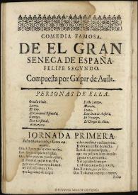 Portada:El gran Seneca de España, Felipe Segundo / compuesta por Gaspar de Auila
