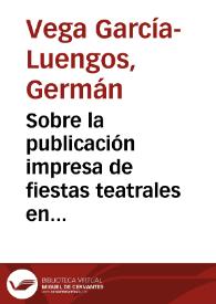 Portada:Sobre la publicación impresa de fiestas teatrales en la corte de Felipe IV y Carlos II : modelos y funciones / Germán Vega García-Luengos