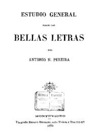 Portada:Estudio general sobre las Bellas Letras : [primera parte] / por Antonio N. Pereira