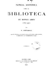 Portada:Noticia histórica sobre la Biblioteca de Buenos Aires : 1810-1901 / Paul Groussac