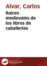 Portada:Raíces medievales de los libros de caballerías / Carlos Alvar