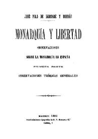Portada:Monarquía y libertad : observaciones sobre la Monarquía en España : primera parte, Observaciones teóricas generales / José Polo de Bernabé y Borrás