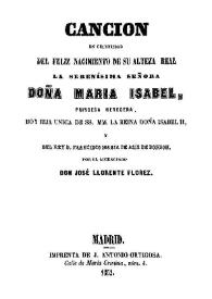 Portada:Cancion en celebridad del feliz nacimiento de su alteza real la serenísima señora Doña Maria Isabel, Princesa Heredera ... / por José Llorente Flórez