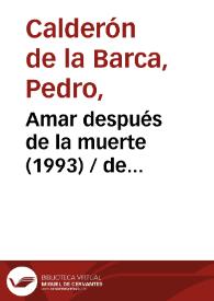 Portada:Amar después de la muerte (1993) [Ficha del espectáculo] / de Calderón de la Barca ; versión de Fernando Urdiales