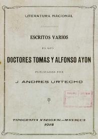 Portada:Escritos varios de los doctores Tomás y Alfonso Ayón / publicadas por J. Andrés Urtecho