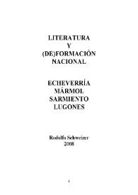 Portada:Literatura y (de)formación nacional : Echeverría, Mármol, Sarmiento, Lugones / Rodolfo Schweizer