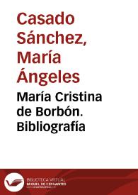 Portada:María Cristina de Borbón. Bibliografía / María Ángeles Casado Sánchez