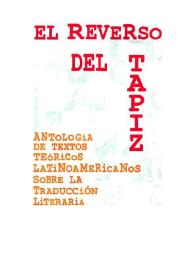 Portada:El reverso del tapiz : Antología de textos teóricos latinoamericanos sobre la traducción literaria / selecionada por Lászlo Scholz