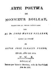 Arte poetica de monsieur Boileau / traducida al verso castellano por el Dr. Jose Maria Salazar, quien la dedicó al Señor Jose Ignacio Pombo en el año de 1810