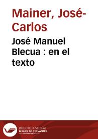 Portada:José Manuel Blecua : en el texto / José-Carlos Mainer
