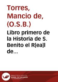 Portada:Libro primero de la Historia de S. Benito el R[ea]l de Valladolid.  [Manuscrito]