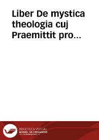 Portada:Liber De mystica theologia cuj Praemittit pro fundamento quid aliqui morales Philosophi circa vitam recte instituendam solo naturae lumine praediti praemostrarint  [Manuscrito]