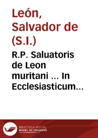 Portada:R.P. Saluatoris de Leon muritani ... In Ecclesiasticum Iesu filii Sirach expositio &amp; illustratio