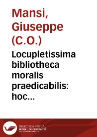 Portada:Locupletissima bibliotheca moralis praedicabilis : hoc est discursus varii exquisiti ... / opera et studio reverend. patris P. Josephi Mansi...; tomus primus ... cui praeter indices  necessarios accedit index copiosissimus concionum pro diebus dominicis &amp; festis totius anni