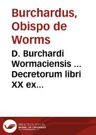 Portada:D. Burchardi Wormaciensis ... Decretorum libri XX ex consiliis &amp; orthodoxorû patrû decretis, tum etiam diversarû nationum synodis, ceu loci communes congesti...