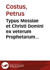 Portada:Typus Messiae et Christi Domini ex veterum Prophetarum praesensionibus contra Iudaeorum apistian... / authore Petro Costo