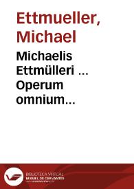 Portada:Michaelis Ettmülleri ... Operum omnium medico-phisicorum ... tomus primus