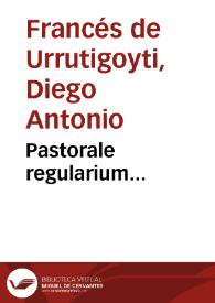 Portada:Pastorale regularium... / per D.D. Didacum Antonium Francés de Urrutigoiti...