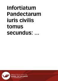 Portada:Infortiatum Pandectarum iuris civilis tomus secundus : quartae partis reliquum, itemque quintam partem, ac sextae libros duos continens...
