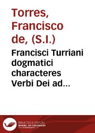 Portada:Francisci Turriani dogmatici characteres Verbi Dei ad catholicos Germaniae aduersus nouos euangelicos libri IIII