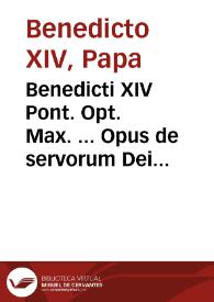 Portada:Benedicti XIV Pont. Opt. Max. ... Opus de servorum Dei beatificatione, et beatorum canonizatione... : tomus sextus...