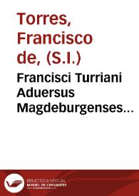 Portada:Francisci Turriani Aduersus Magdeburgenses Centuriatores pro Canonibus Apostolorum, &amp; Epistolis Decretalibus Pontificum Apostolicorum libri quinque...