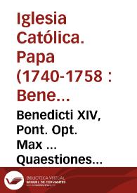 Portada:Benedicti XIV, Pont. Opt. Max ... Quaestiones canonicae et morales in materiis ad Sacram Concilii Congregationem spectantibus... : nunc primum ... in duo volumina distributae ; tomus primus