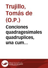 Portada:Conciones quadragesimales quadruplices, una cum Adventu, Septuagesima, Sexages. &amp; Quinquages. ex varijs auctoribus ... exceptae / ab abmodum ... Fratre Thoma de Truxillo...