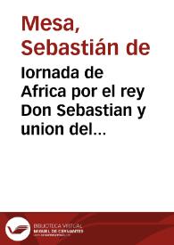 Portada:Iornada de Africa por el rey Don Sebastian y union del reyno de Portugal a la Corona de Castilla / autor el maestro Sebastian de Mesa...