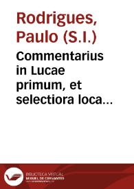 Portada:Commentarius in Lucae primum, et selectiora loca caeterorum evangelistarum,  concernentia gloriam utriusque Ioannis : opus panegyricum   per P. Paulum Roterigium...