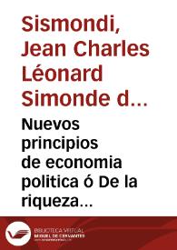 Portada:Nuevos principios de economia politica ó De la riqueza en sus relaciones con la poblacion / por J.C.L. Simonde de Sismonde ...; traducidos al castellano por don Francisco Xeréz y Varona...; tomo primero